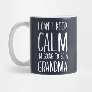 I Can't Keep Calm I'm Going To Be A Grandma Mug